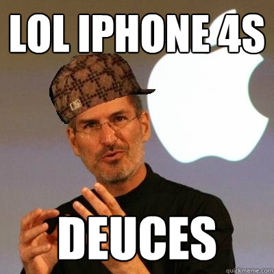 lol iphone 4s deuces  Scumbag Steve Jobs