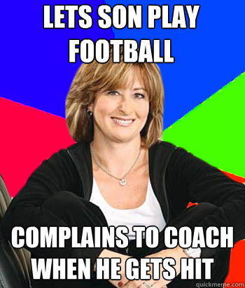 Lets son play football Complains to coach when he gets hit  Sheltering Suburban Mom