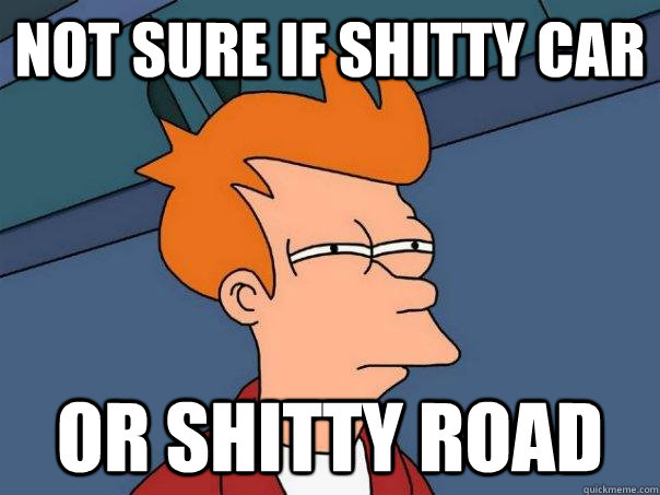 not sure if shitty car or shitty road - not sure if shitty car or shitty road  Futurama Fry