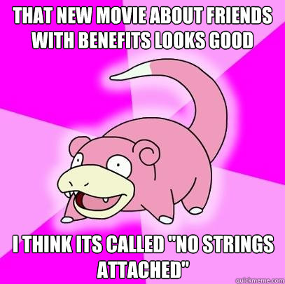 That new movie about friends with benefits looks good I think its called 