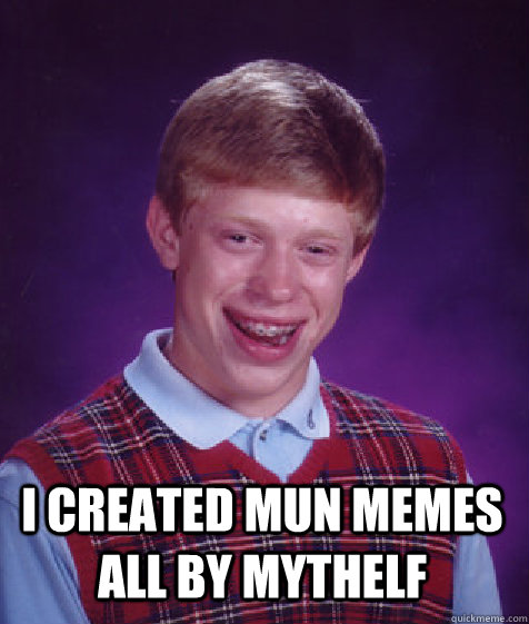 I created MUN memes all by mythelf - I created MUN memes all by mythelf  Bad Luck Brian