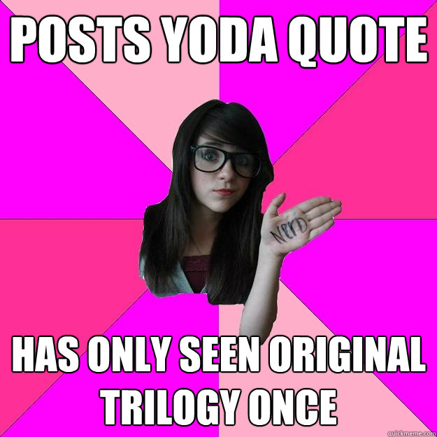 Posts yoda quote  has only seen original trilogy once   Idiot Nerd Girl