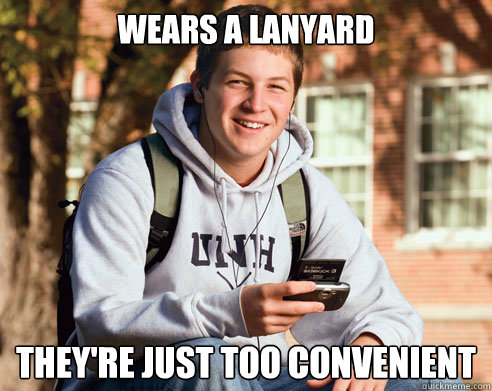 Wears a lanyard They're just too convenient  College Freshman