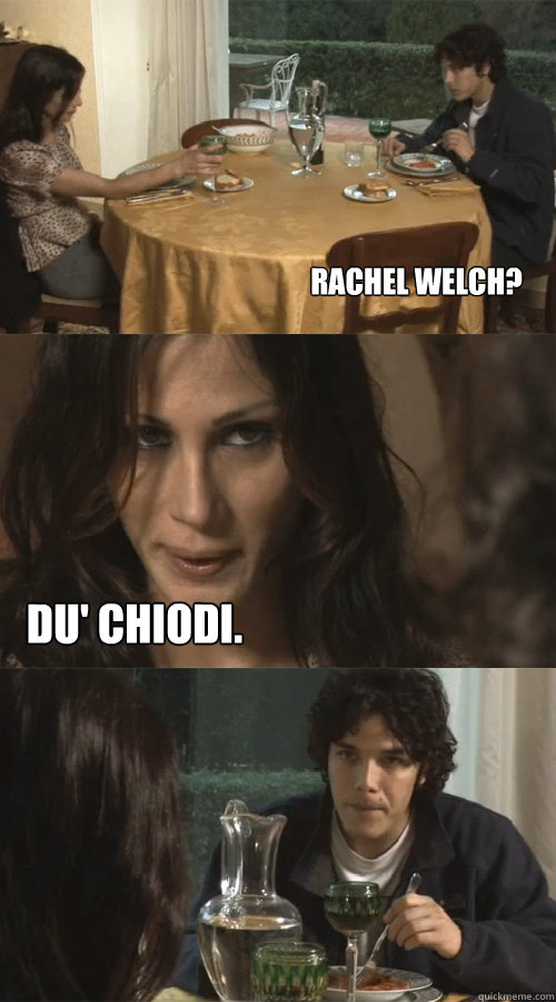 rachel welch? du' chiodi.  Ravioli