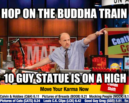 Hop on the buddha train 10 guy statue is on a high  Mad Karma with Jim Cramer