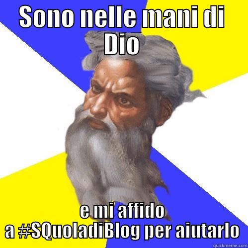 SONO NELLE MANI DI DIO E MI AFFIDO A #SQUOLADIBLOG PER AIUTARLO Advice God