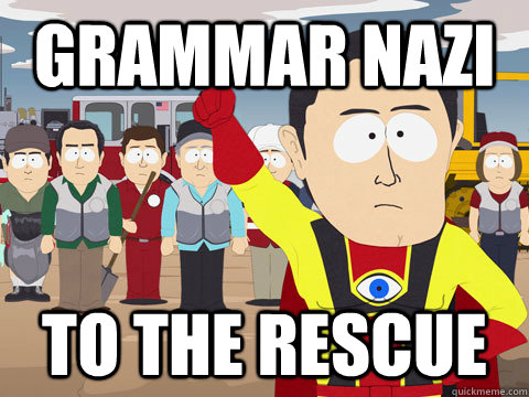 Grammar Nazi To the rescue  Captain Hindsight