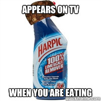 APPEARS ON TV WHEN YOU ARE EATING - APPEARS ON TV WHEN YOU ARE EATING  Scumbag Harpic