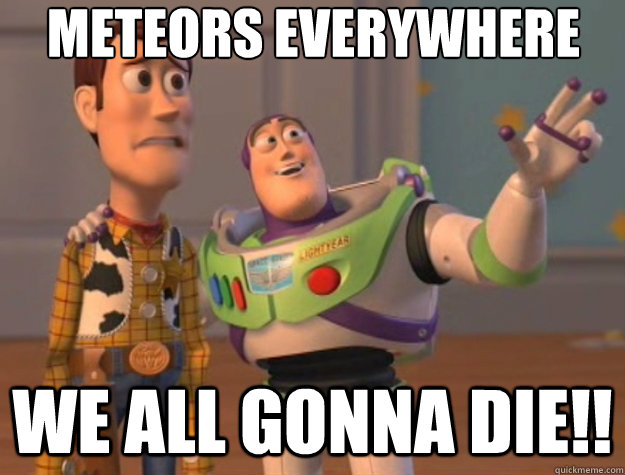 Meteors everywhere WE ALL GONNA DIE!!  Toy Story