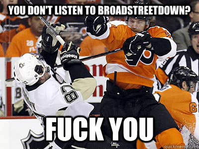 You don't listen to Broadstreetdown? fuck you  Claude Giroux