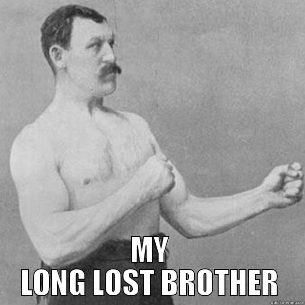  MY LONG LOST BROTHER overly manly man