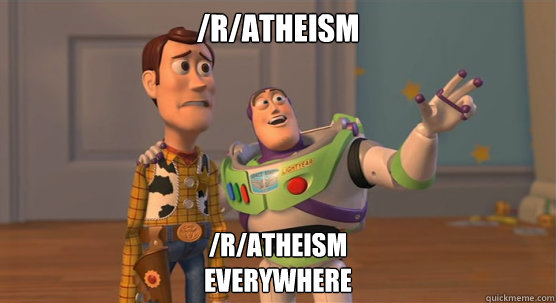 /r/Atheism /r/Atheism
Everywhere  Toy Story Everywhere