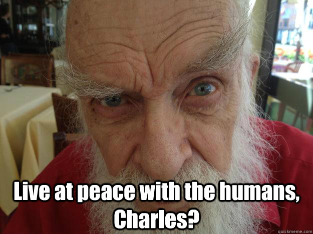  Live at peace with the humans, Charles?  James Randi Skeptical Brow