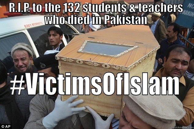 R.I.P. TO THE 132 STUDENTS & TEACHERS WHO DIED IN PAKISTAN #VICTIMSOFISLAM Misc