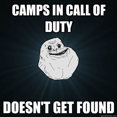 camps in call of duty doesn't get found  Forever Alone