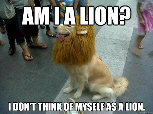 Am i a lion? i don't think of myself as a lion. - Am i a lion? i don't think of myself as a lion.  Are you Alliance