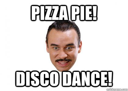 Pizza Pie! Disco dance! - Pizza Pie! Disco dance!  sleazy Italian
