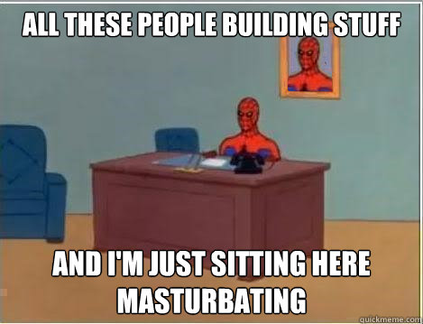 All these people building stuff and i'm just sitting here masturbating  Spiderman Desk