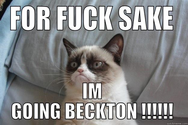 FOR FUCK SAKE IM GOING BECKTON !!!!!! Grumpy Cat