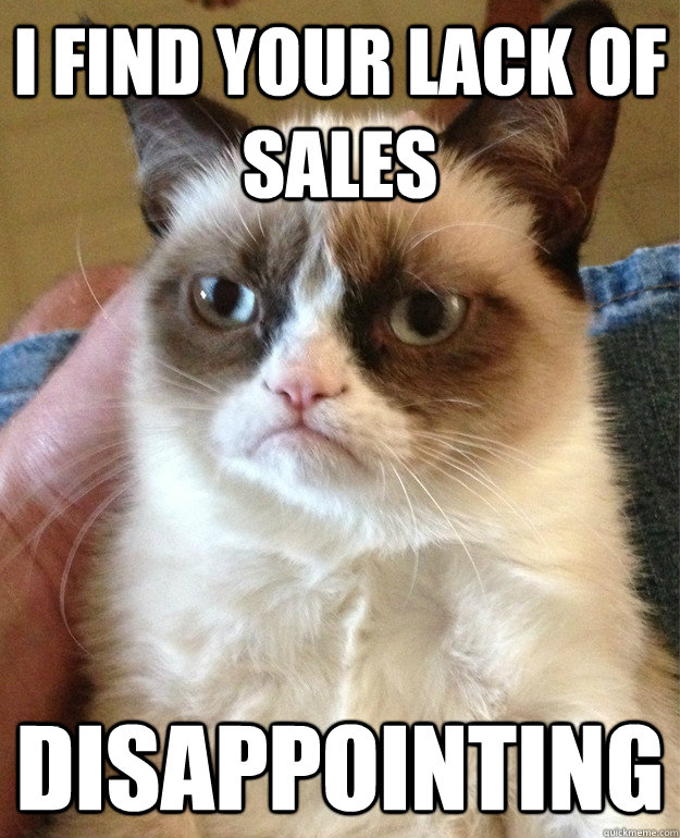 I find your lack of Sales Disappointing  Grumpy Cat