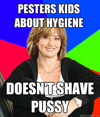 Pesters kids about hygiene  Doesn't shave pussy  Sheltering Suburban Mom