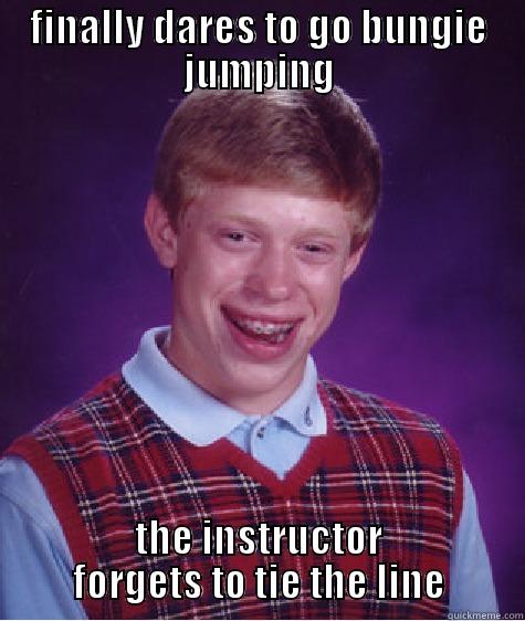 bungie jump - FINALLY DARES TO GO BUNGIE JUMPING THE INSTRUCTOR FORGETS TO TIE THE LINE Bad Luck Brian