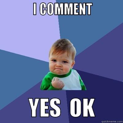             I COMMENT                   YES  OK       Success Kid