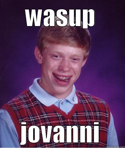 WASUP JOVANNI Bad Luck Brian