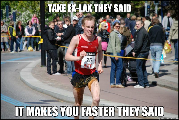 Take Ex-Lax They Said It makes you faster they said - Take Ex-Lax They Said It makes you faster they said  Ridiculously Unlucky Marathoner