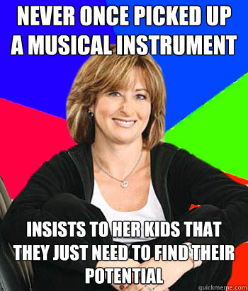 Never once picked up a musical instrument insists to her kids that they just need to find their potential  Sheltering Suburban Mom