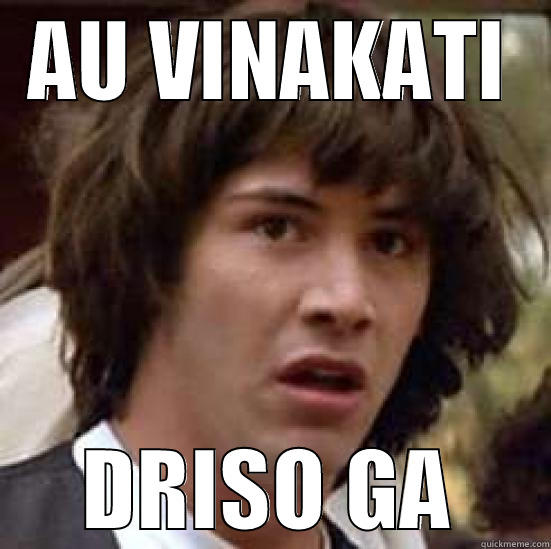 AU VINAKATI DRISO GA conspiracy keanu