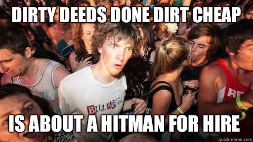 Dirty deeds done dirt cheap Is about a Hitman for hire   Sudden Clarity Clarence