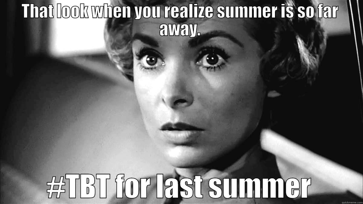 that look - THAT LOOK WHEN YOU REALIZE SUMMER IS SO FAR AWAY. #TBT FOR LAST SUMMER Misc