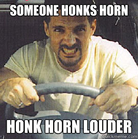 Someone honks horn honk horn louder  - Someone honks horn honk horn louder   Angry Road Rager