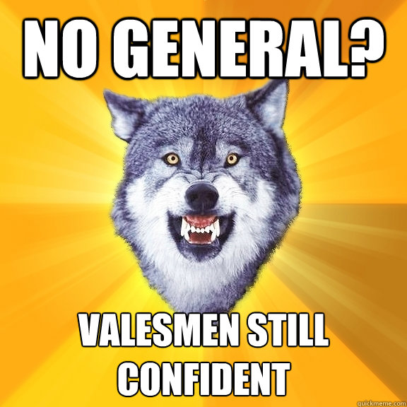 No General? Valesmen still Confident  Courage Wolf