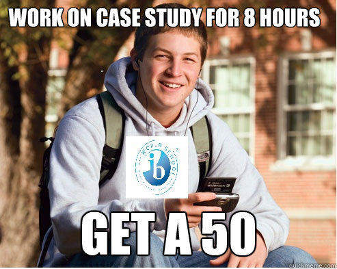 Work on Case Study for 8 hours get a 50  IB Freshman