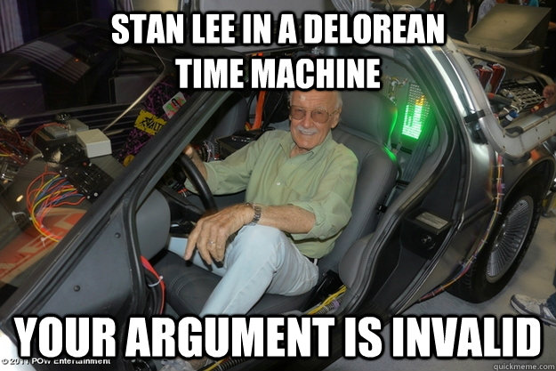 stan lee in a delorean                           time machine Your argument is invalid  Stan Lee DeLorean - argument invalid