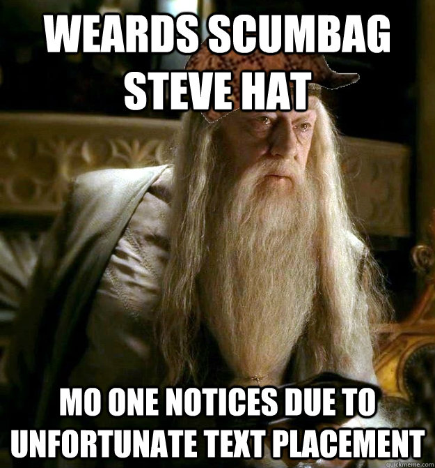 weards scumbag steve hat mo one notices due to unfortunate text placement  Scumbag Dumbledore