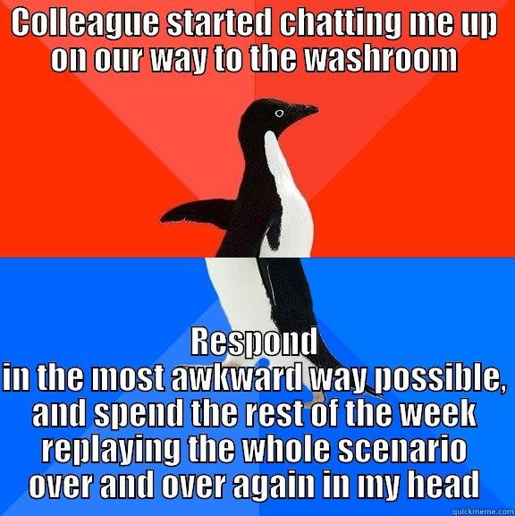 COLLEAGUE STARTED CHATTING ME UP ON OUR WAY TO THE WASHROOM RESPOND IN THE MOST AWKWARD WAY POSSIBLE, AND SPEND THE REST OF THE WEEK REPLAYING THE WHOLE SCENARIO OVER AND OVER AGAIN IN MY HEAD Socially Awesome Awkward Penguin