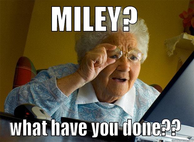 MILEY? WHAT HAVE YOU DONE?? Grandma finds the Internet