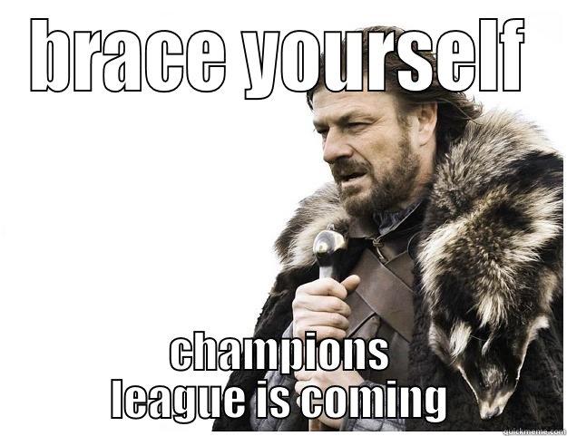 BRACE YOURSELF CHAMPIONS LEAGUE IS COMING Imminent Ned