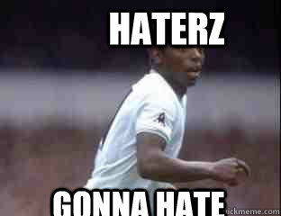 Haterz Gonna hate - Haterz Gonna hate  Garth Crooks