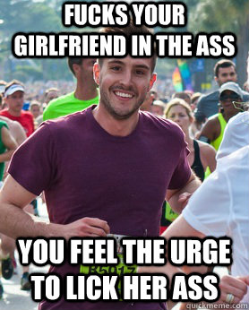 fucks your girlfriend in the ass you feel the urge to lick her ass  Ridiculously photogenic guy