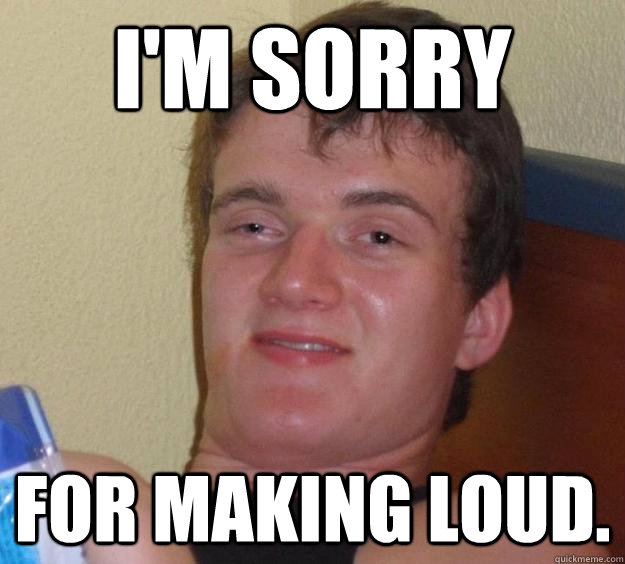 I'm Sorry For Making Loud. - I'm Sorry For Making Loud.  10 Guy