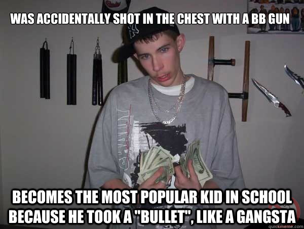 
Was accidentally shot in the chest with a bb gun becomes the most popular kid in school because he took a 