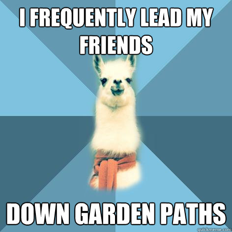 I frequently lead my friends down garden paths  Linguist Llama