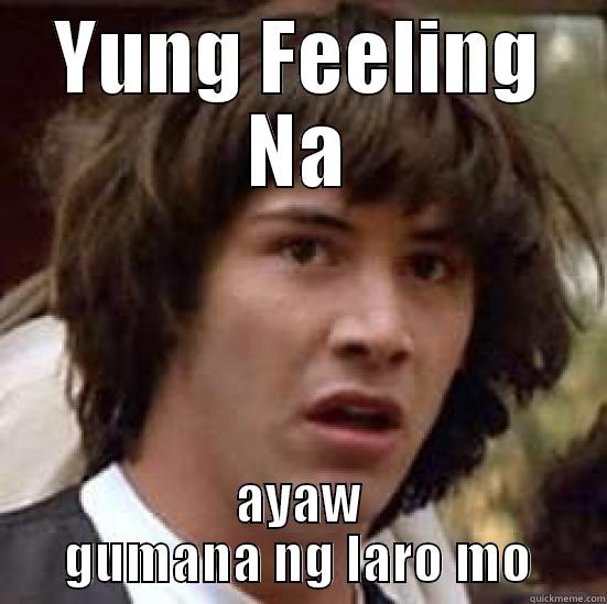 YUNG FEELING NA AYAW GUMANA NG LARO MO conspiracy keanu