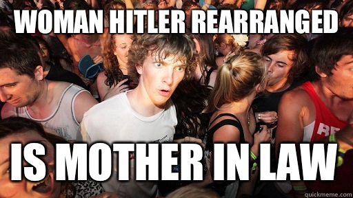 Woman hitler rearranged is mother in law  Sudden Clarity Clarence