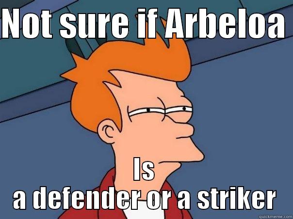 NOT SURE IF ARBELOA  IS A DEFENDER OR A STRIKER Futurama Fry