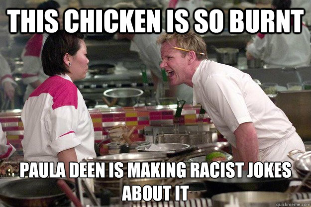 this chicken is so burnt paula deen is making racist jokes about it - this chicken is so burnt paula deen is making racist jokes about it  Misc